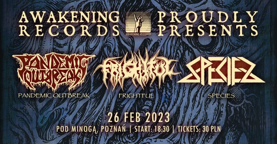 Awakening on Tour: FRIGHTFUL x PANDEMIC OUTBREAK x SPECIES | Poznań, Pod Minogą