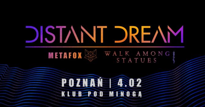 Distant Dream/ Metafox/ Walk Among Statues // 4.02.2023 // Poznań