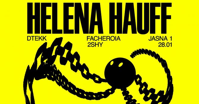 J1| Helena Hauff, dtekk / Facheroia, 2Shy