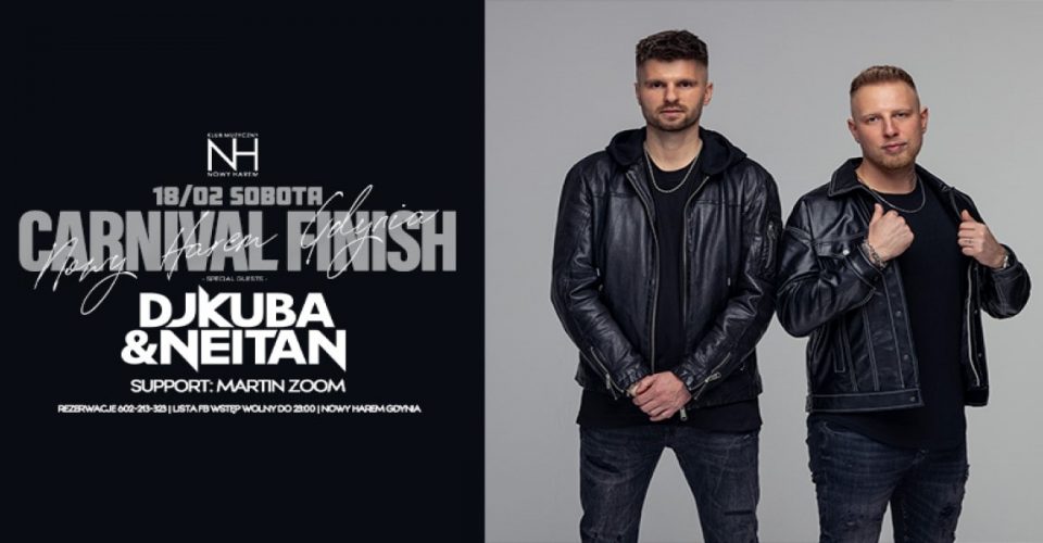 CARNIVAL FINISH / Gwiazdy nocy: DJ KUBA & NEITAN support MARTIN ZOOM