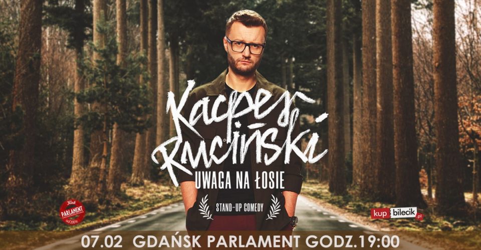IV Termin: Gdańsk | Kacper Ruciński - Nowy program "UWAGA NA ŁOSIE".
