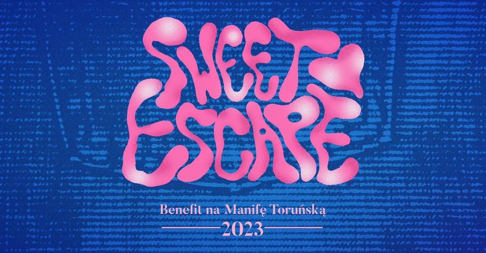 Sweet Escape - Benefit na Manifę Toruńską 2023!