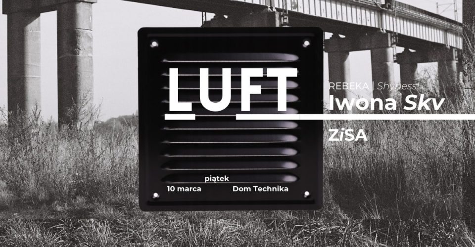 DT pres. LUFT: Iwona Skv (Rebeka/Shyness!) & ZiSA