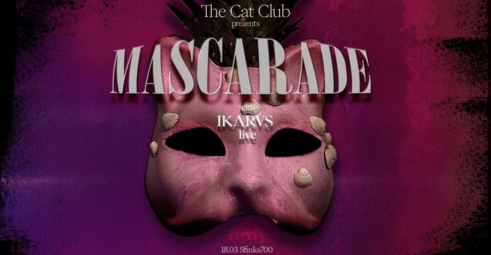 The Cat Club pres. Mascarade with Ikarvs | Sfinks700