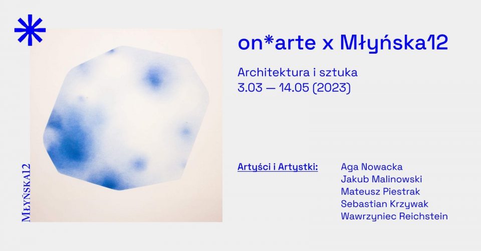 on*arte x Młyńska 12: Wystawa sztuka i architektura