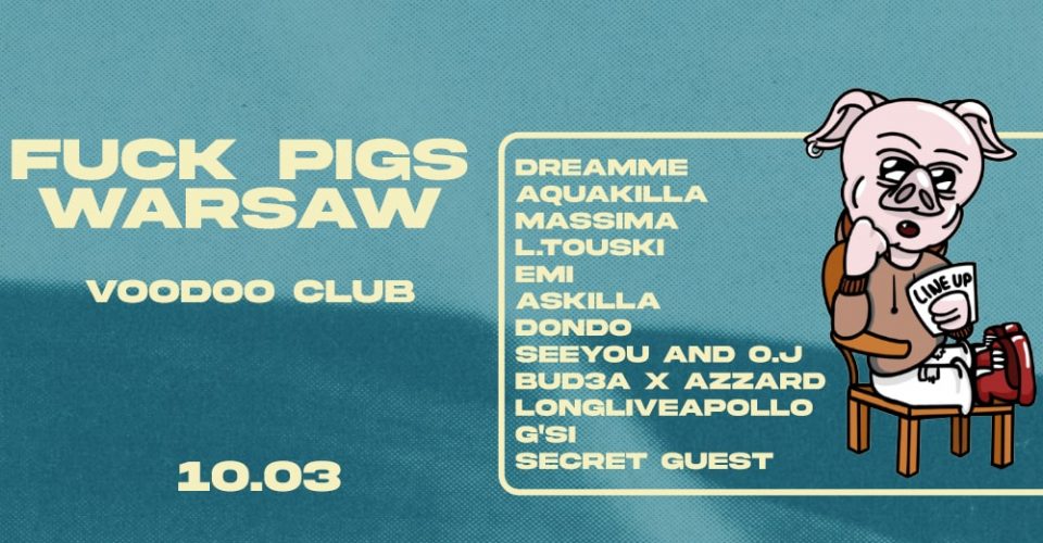 F*CK PIGS I Warszawa I Dreamme Aquakilla Massima L.Touski Emi Askilla Dondo SeeYou & O.J Bud3a inni