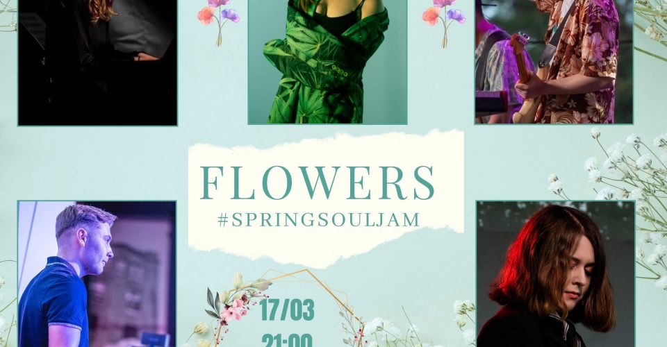 FLOWERS - #SPRINGsoulJAM