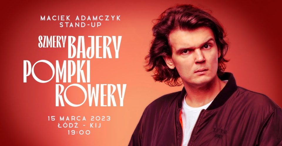 Stand-up / Łódź / Maciek Adamczyk / 15.3.2023 / g.19:00