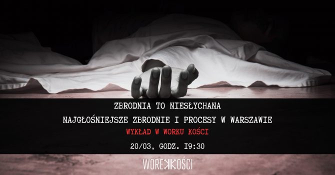 Najgłośniejsze zbrodnie i procesy w Warszawie. Wykład
