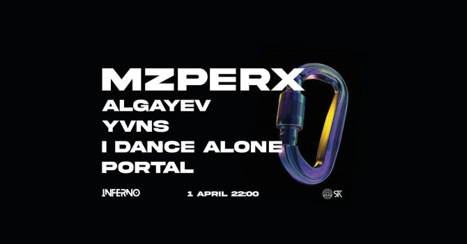 INFERNO invites MZPERX w/ ALGAYEV, YVNS, I DANCE ALONE, PORTAL