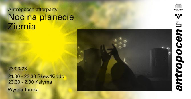 Antropocen afterparty: Noc na planecie Ziemia | impreza na Tamce