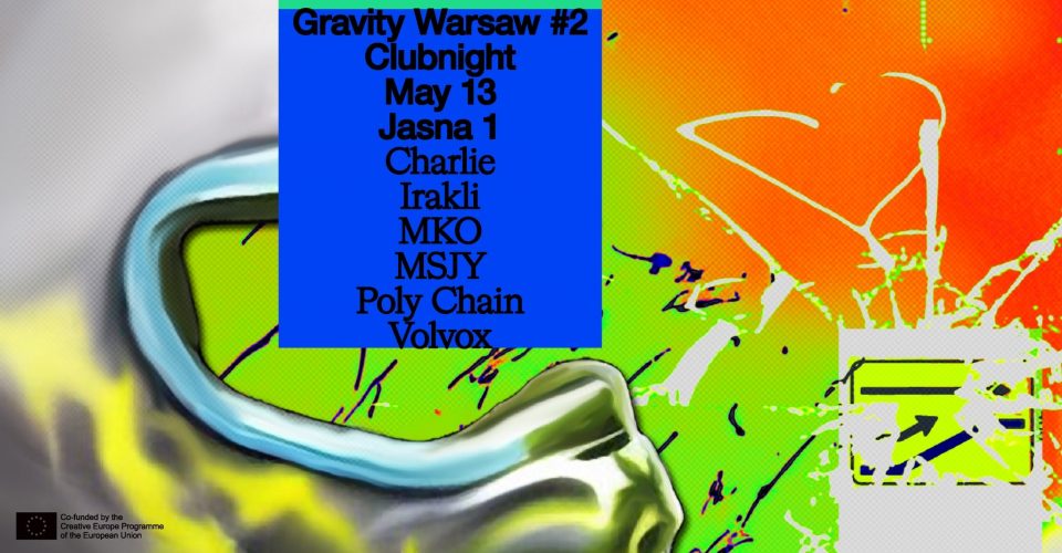 Gravity Warsaw #2 [clubnight]: Irakli, MKO, Volvox / Charlie, MSJY, Poly Chain