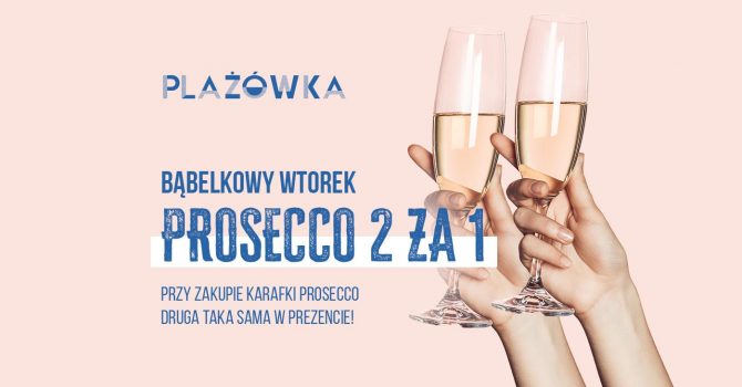 Bąbelkowy wtorek- Prosecco 2 za 1 - Plażówka Saska