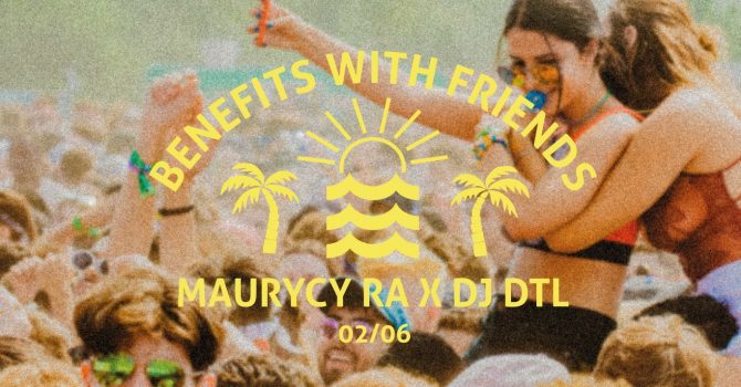 Benefits With Friends | Maurycy Ra x DJ DTL