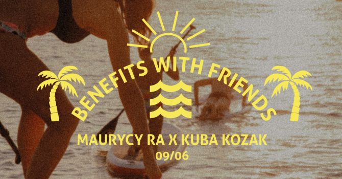 Benefits With Friends | Maurycy Ra x KUBA KOZAK