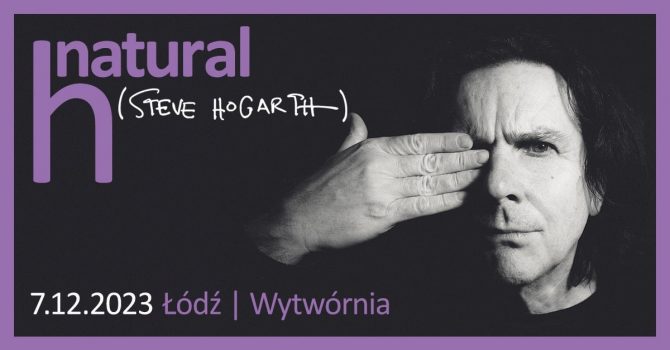 7.12.2023 h natural (Steve Hogarth) - Łódź Wytwórnia