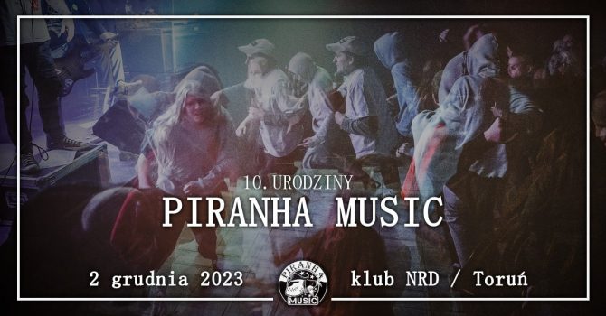 10. urodziny Piranha Music | 02.12 | Toruń, NRD