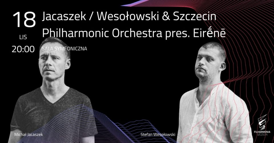 Jacaszek / Wesołowski & Szczecin Philharmonic Orchestra pres. Eirḗnē (premiera)