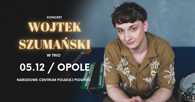 Wojtek Szumański | OPOLE | Koncert w trio | Narodowe Centrum Polskiej Piosenki