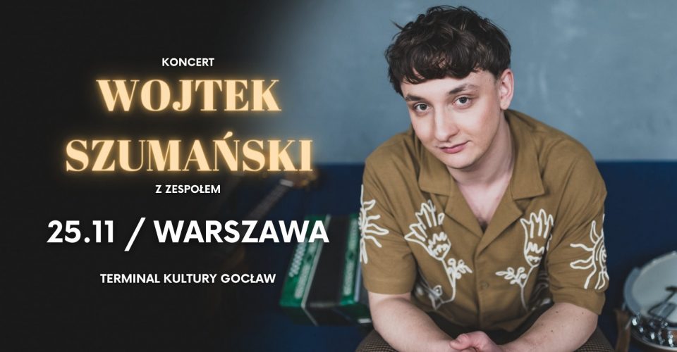 Wojtek Szumański | WARSZAWA | Terminal Kultury Gocław | Koncert z zespołem