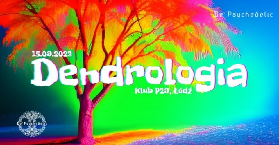 DENDROLOGIA - BE PSYCHEDELIC, klub P29 - Łódź / 15.09.2023