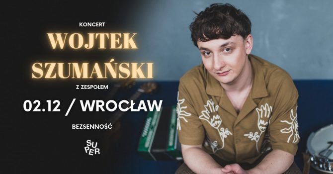 Wojtek Szumański | WROCŁAW | Bezsenność | Koncert z zespołem