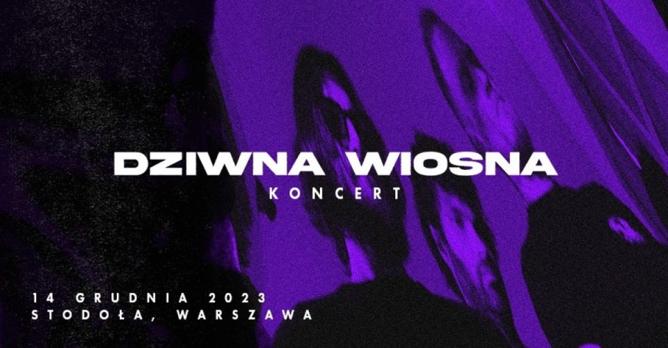 Dziwna Wiosna | 14.12.2023 | Klub Stodoła | Warszawa