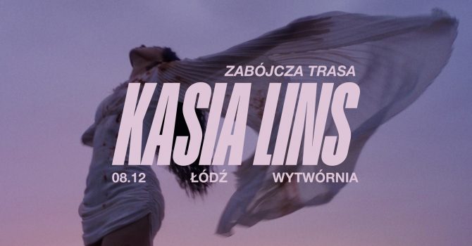 Kasia Lins - Zabójcza Trasa 08.12.2023 | ŁÓDŹ