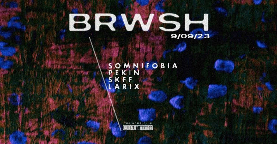 BRWSH: SOMNIFOBIA | PEKIN | SKFF | LARIX