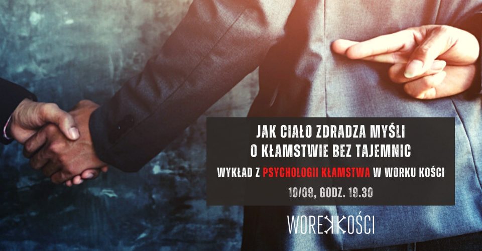 Jak ciało zdradza myśli. O kłamstwie bez tajemnic. Wykład w Worku Kości