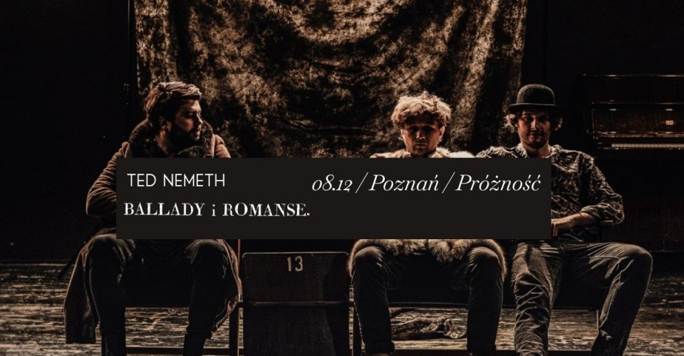 TED NEMETH | POZNAŃ PRÓŻNOŚĆ | 08.12.2023