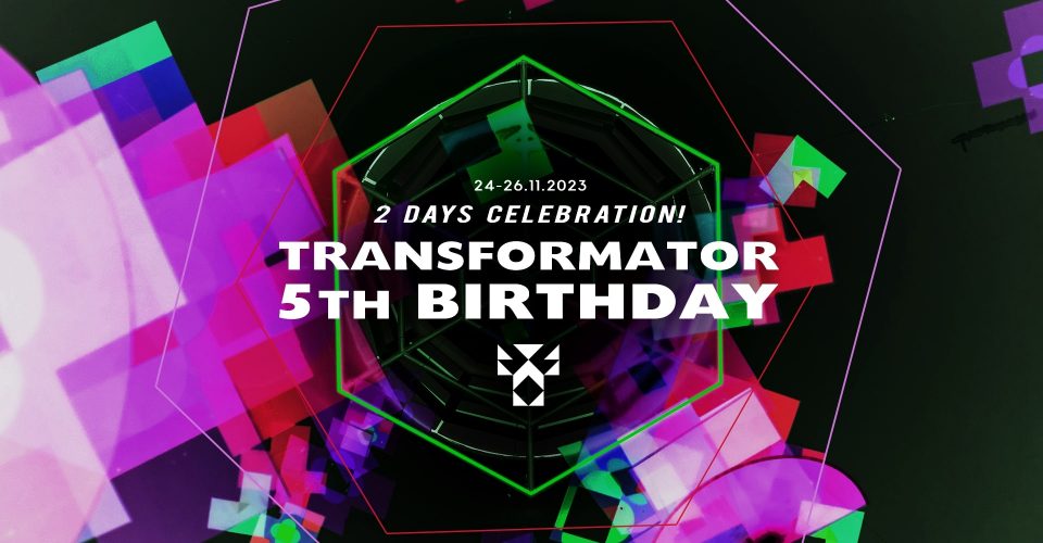 TRANSFORMATOR 5TH BDAY (2 days)