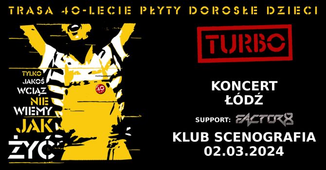 Koncert TURBO + Factor 8 w Łodzi - TRASA 40-lecie płyty "DOROSŁE DZIECI"