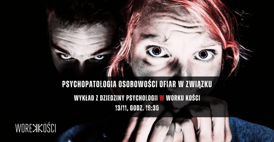 Psychopatologia osobowości ofiar w związku. Wykład z dziedziny psychologii w Worku Kości