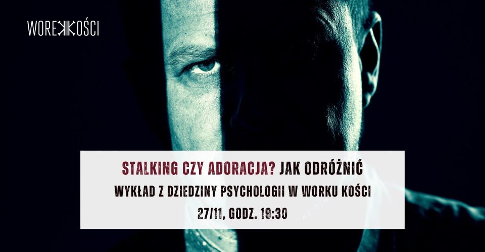 Stalking czy adoracja? Jak odróżnić. Wykład z dziedziny psychologii