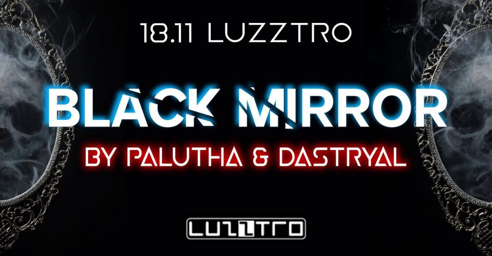 BLACK MIRROR BY PALUTHA & DASTRYAL | LUZZTRO