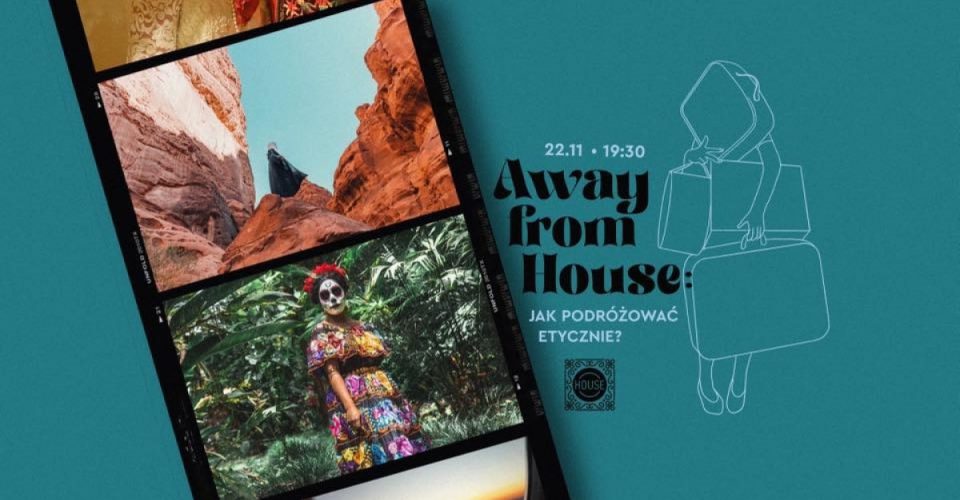 Away from House #2: Jak podróżować etycznie!