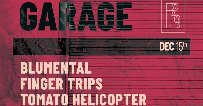 Garage // Blumental, FingerTrips, Tomato Helicopter // P29, 15.12