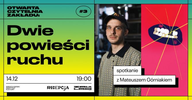 Dwie powieści ruchu. Otwarta czytelnia Zakładu #3: spotkanie z Mateuszem Górniakiem