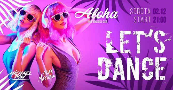 ALOHA | LET'S DANCE | 02.12 [Sobota]