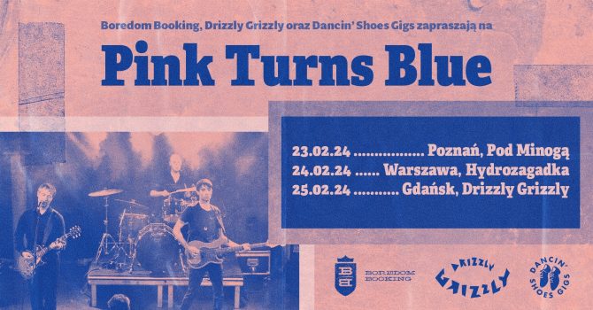Pink Turns Blue / 25.02.2024 / Drizzly Grizzly, Gdańsk