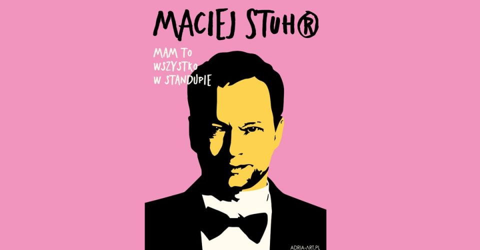 Maciej Stuhr: MAM TO WSZYSTKO W STANDUPIE!