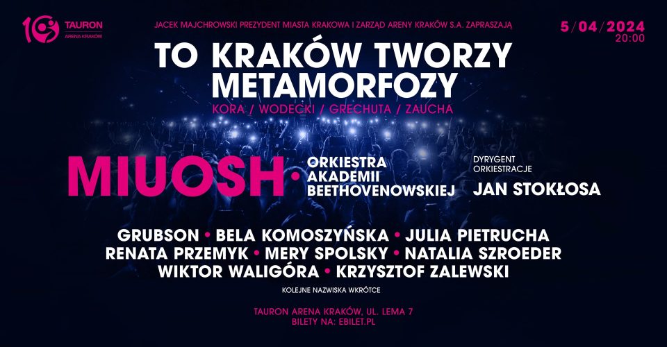 To Kraków tworzy metamorfozy - MIUOSH i goście / koncert urodzinowy TAURON Areny Kraków