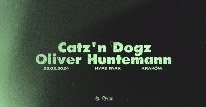 Catz ‘n Dogz / Oliver Huntemann | Kraków | Hype Park