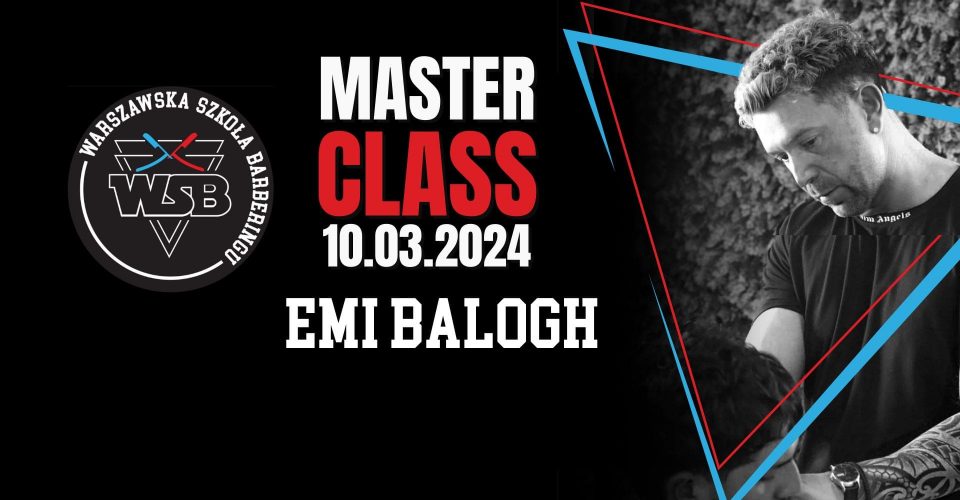 Master Class by Emi Balogh w Warszawskiej Szkole Barberingu