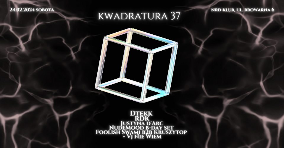 Kwadratura 37 pres. DTEKK / RDK / Justyna D'arc / NudeMood / Foolish Swami / VJ NIE WIEM / Kruszytop