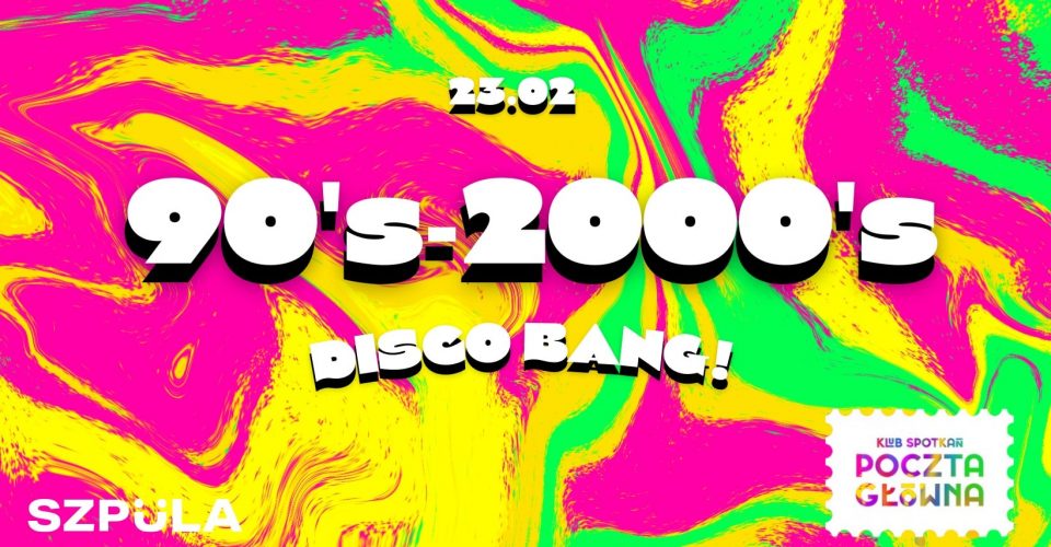 90's-2000's DISCO BANG! w Klubie Spotkań Poczta Główna by SZPULA!