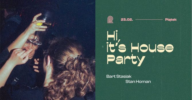 Hi, it’s house party I Bart Stasiak & Stan Homan