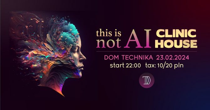 this is not AI, this is CLINIC HOUSE @ Dom Technika