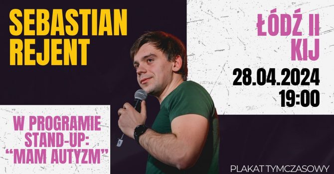 Łódź II / Stand-up: Sebastian Rejent - Mam autyzm / 28.04.2024